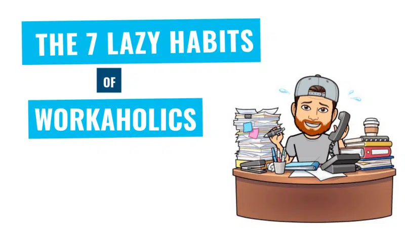lazy habits of workaholics
