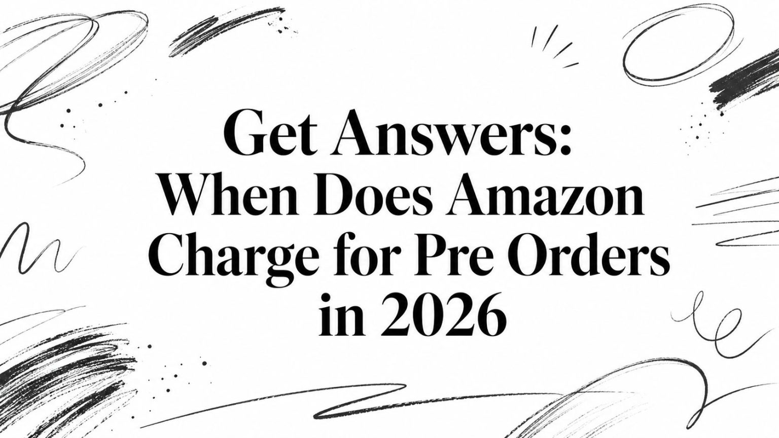 Get Answers: When Does Amazon Charge for Pre Orders in 2026 ...