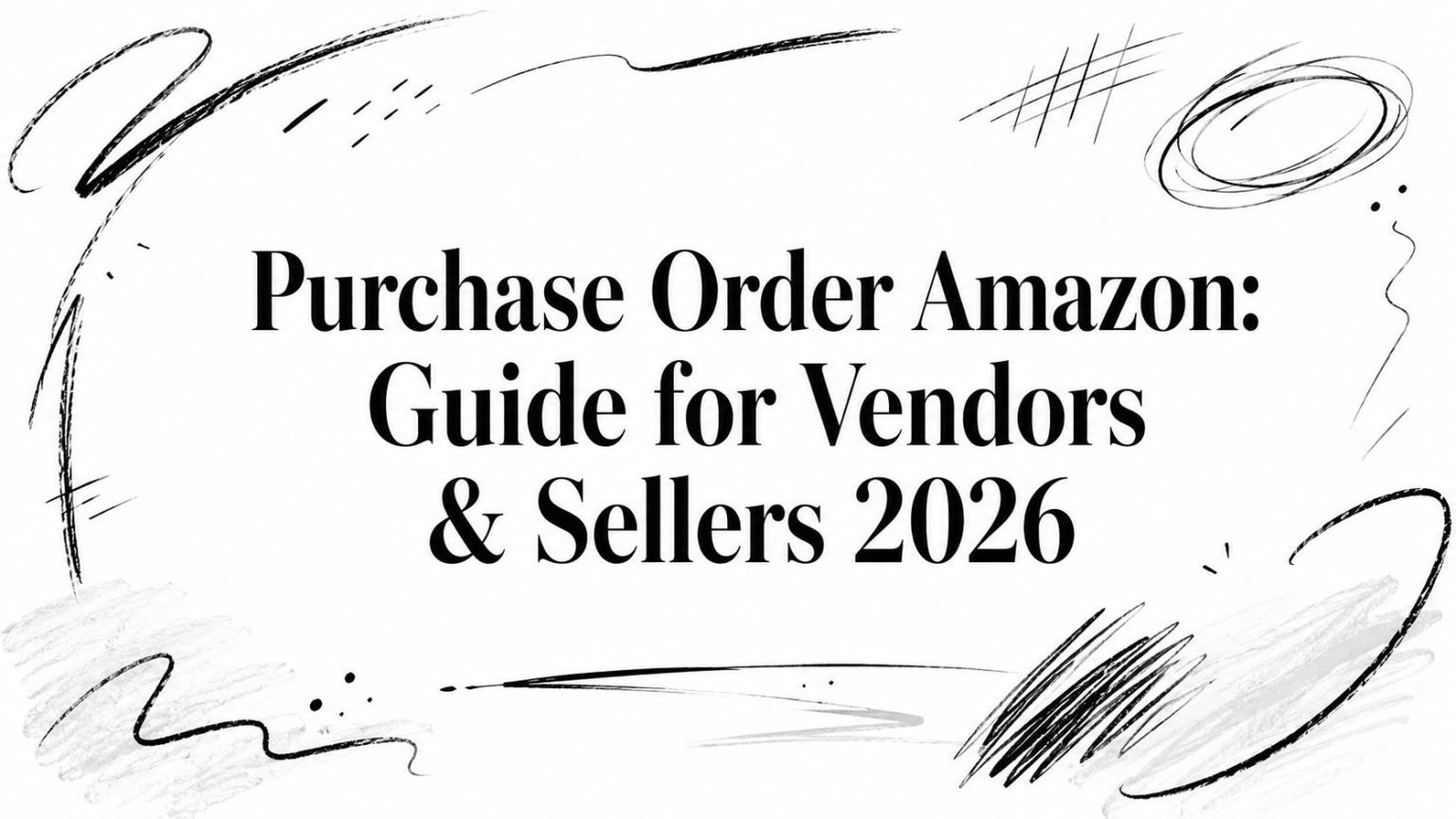Purchase Order Amazon: Guide for Vendors & Sellers 2026 - EntreResource.com